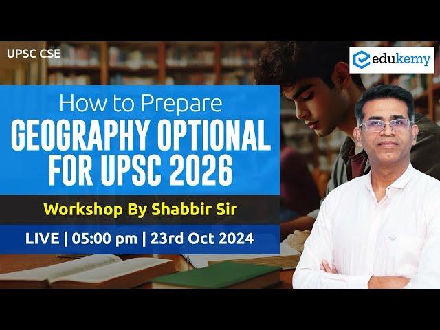 How to Prepare Geography Optional for UPSC 2026 | Shabbir Sir | Edukemy IAS #upsc #workshop