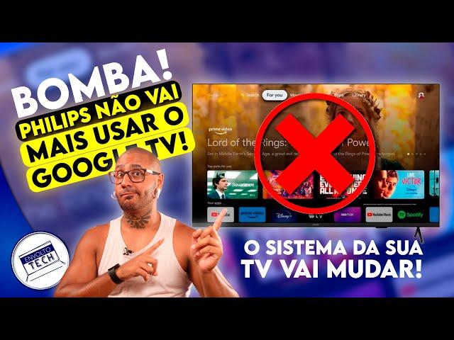 Tvs Philips vão deixar o GOOGLE TV! Linha 2024 e anteriores PUG8808 PUG7908 e MAIS!