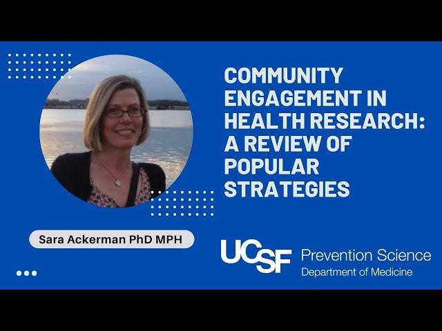 Community Engagement in Health Research: A Review of Popular Strategies. Sara Ackerman, Ph.D.