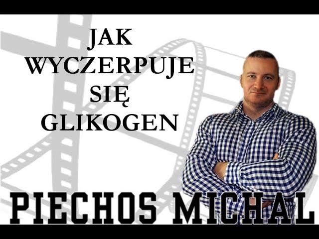 PIECHOŚ MICHAŁ - JAK WYCZERPUJE SIĘ GLIKOGEN