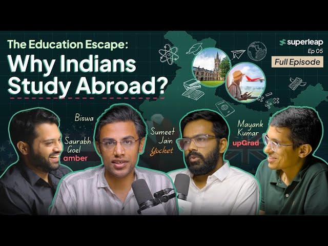 The Education Escape: Why Indians STUDY ABROAD?  Superleap Podcast | Ep 5 - Full Episode