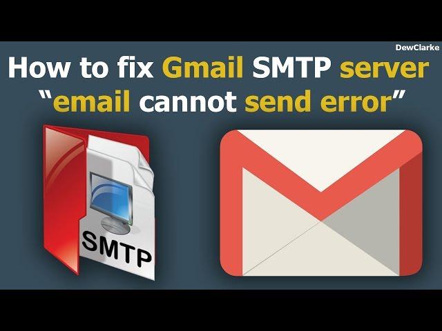 How to fix Gmail SMTP server "cannot send error"