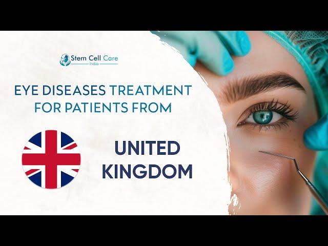 Eye Diseases Treatment For Patients From UNITED KINGDOM | Stem Cell Therapy For UK Patients | London