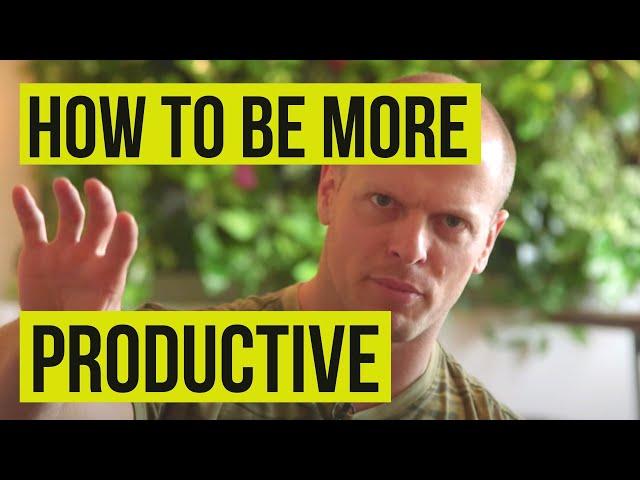 How to Be More Productive | Tim Ferriss