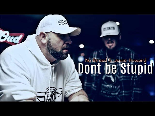 Nu Breed & Jesse Howard - Dont be Stupid