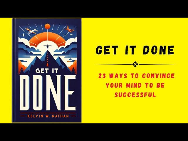 Get It Done: 23 Ways to Convince Your Mind to Be Successful | Audiobook