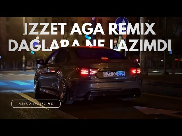 Izzet Aga - Daglara Ne Lazimdi Remix | Azeri Bass Music 2025 | Yeni Remix | Hamının Axtardığı Mahnı