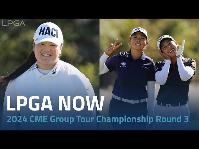 LPGA Now | 2024 CME Group Tour Championship Round 3