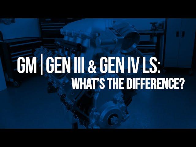 GM Gen 3 vs Gen 4 LS Engines...What are the Differences?