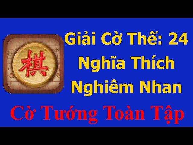 GAME CỜ TƯỚNG GIẢI CỜ THẾ, CỜ THẾ TOÀN TẬP, THẾ SỐ 24: NGHĨA THÍCH NGHIÊM NHAN