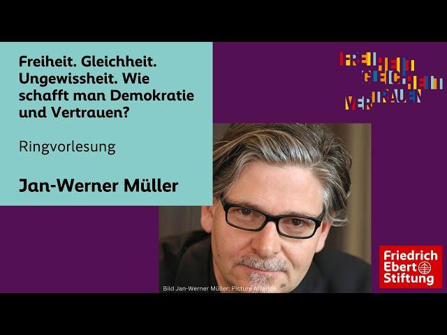 Freiheit. Gleichheit. Ungewissheit. Wie schafft man Demokratie und Vertrauen? | Jan-Werner Müller