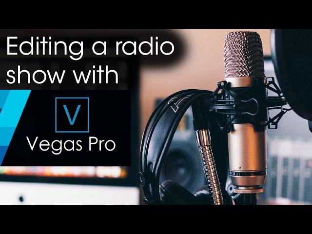 Editing a radio show with Vegas Pro