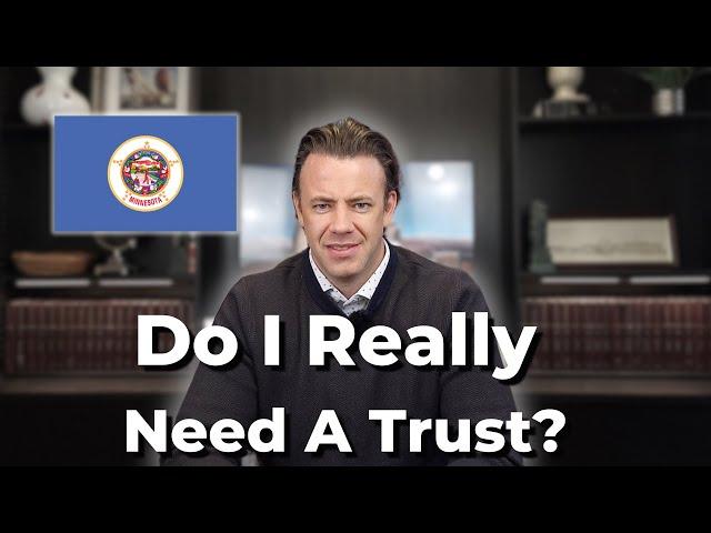 Do I really need a trust? (in Minnesota)