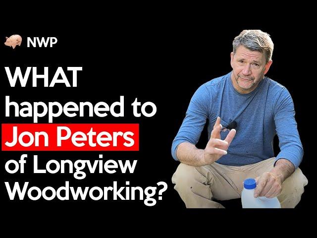 WHAT Happened to Jon Peters of Longview Woodworking?
