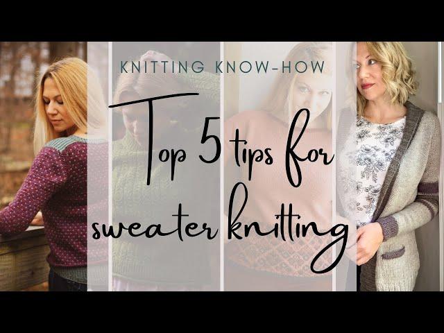 Top 5 Tips for Successful Sweater Knitting and Better Handknit Sweaters!