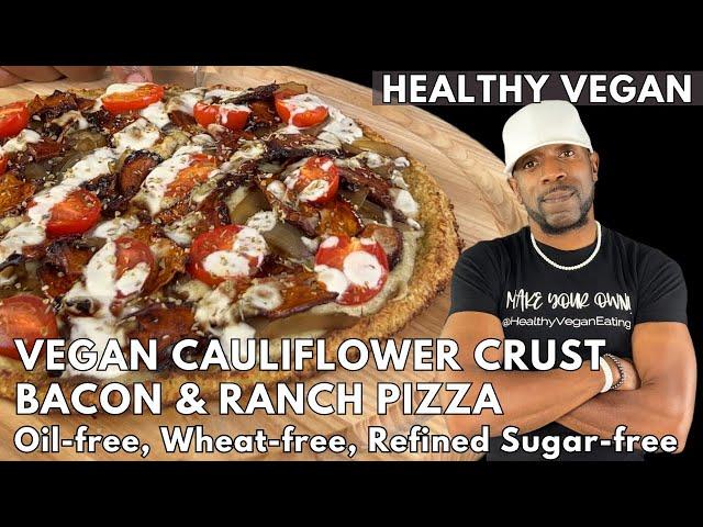 Best Vegan Bacon & Ranch Pizza On Cauliflower Crust - Oil-free, Gluten-free