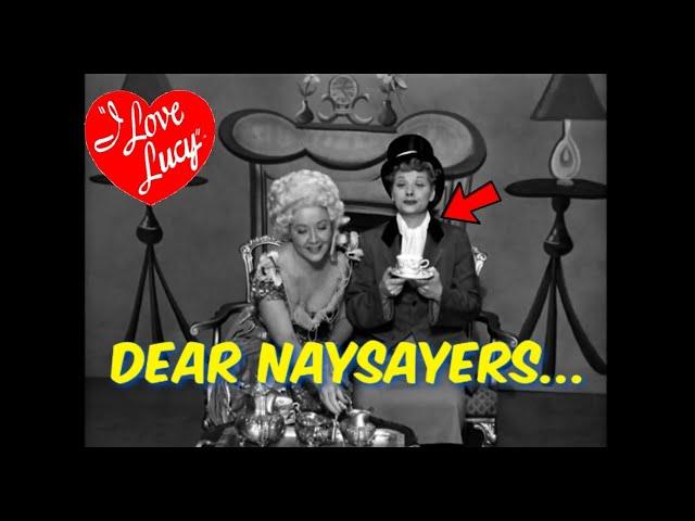 "I Love Lucy" My Further Response to The Naysayers!!