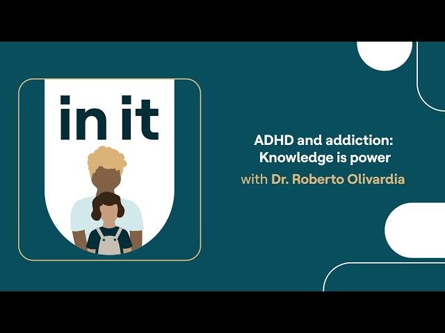 In It | ADHD and addiction: Knowledge is power