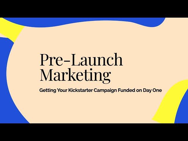 Pre-Launch Marketing: Getting Your Kickstarter Campaign Funded on Day One