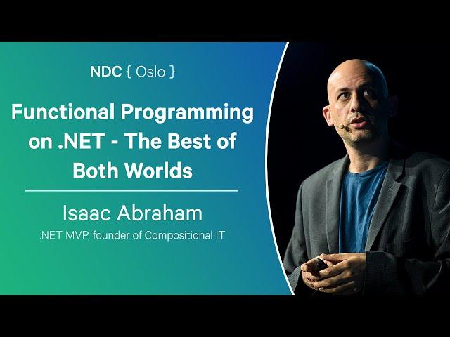 Functional Programming on .NET - The Best of Both Worlds - Isaac Abraham - NDC Oslo 2024