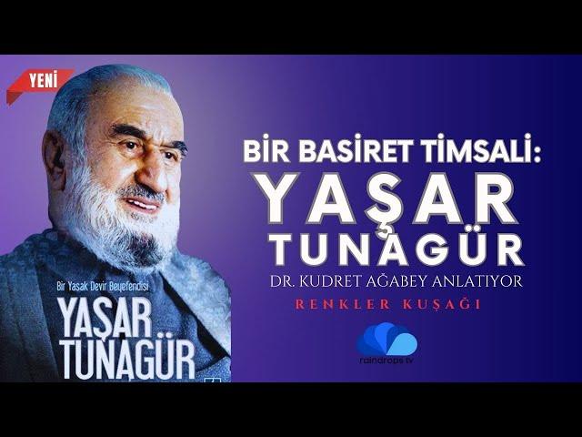 BİR BASİRET TİMSALİ: YAŞAR TUNAGÜR HOCAEFENDİ - RENKLER KUŞAĞI