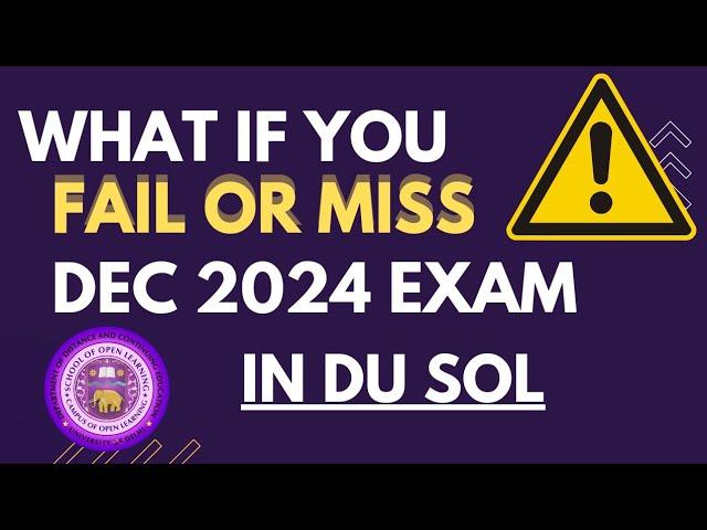 What if You Fail or Miss the DU SOL December 2024 Exams? Explained! SOL 1/3/5 Sem exam fail absent