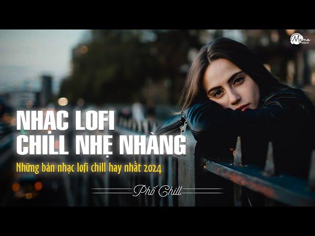 Nhạc Chill Lofi 2024 - Những Bản Lofi Mix Chill Nhẹ Nhàng Cực Hay -Nhạc Trẻ Lofi Gây Nghiện Hot 2024