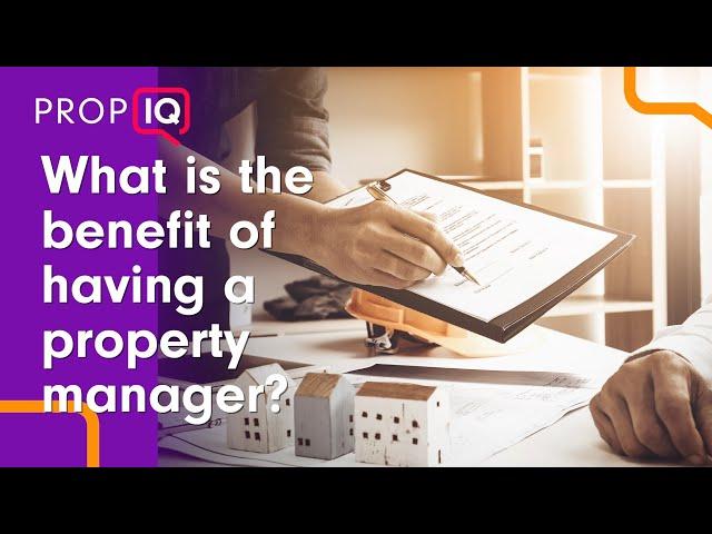 Benefits to having a Property Manager | Prop IQ