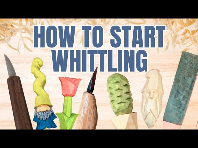 Start Whittling as a Hobby - Complete Beginner Lesson