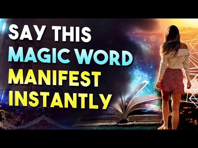 The Most Powerful WORD To MANIFEST What You Want INSTANTLY!