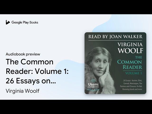 The Common Reader: Volume 1: 26 Essays on Jane… by Virginia Woolf · Audiobook preview