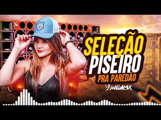 SELEÇÃO PISEIRO  |  PRA PAREDÃO  | By  Dj Williamix Oficial