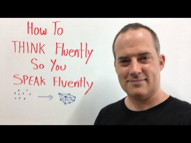 How To THINK Fluently So You SPEAK Fluently In English