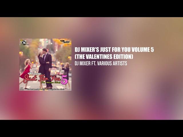 Dj Mixer's Just For You Volume 5 (The Valentines Edition) [Full Mixtape]