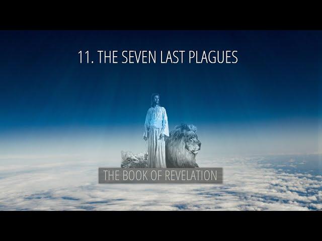 11 - The Seven Last Plagues | The Book of Revelation