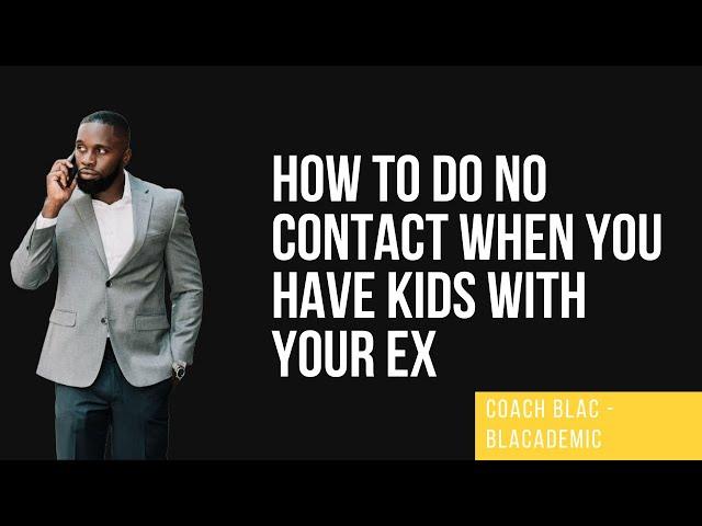 How to do NO CONTACT when you have kids together