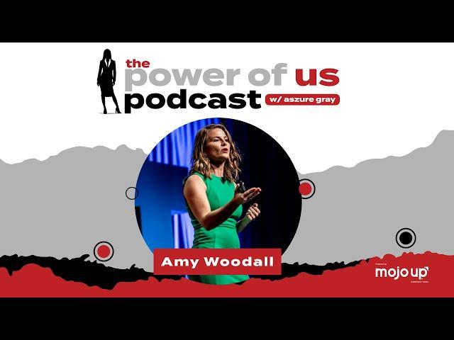 The Power of Us Podcast W Aszure Gray - Amy Woodall