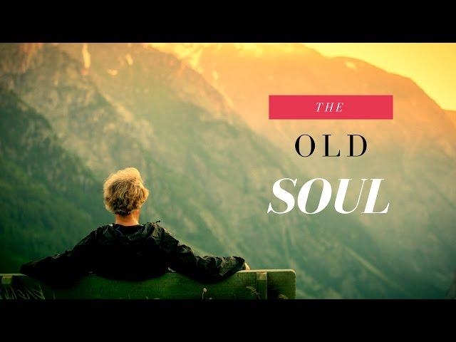 Secrets of the Old Soul: 7 Defining Characteristics