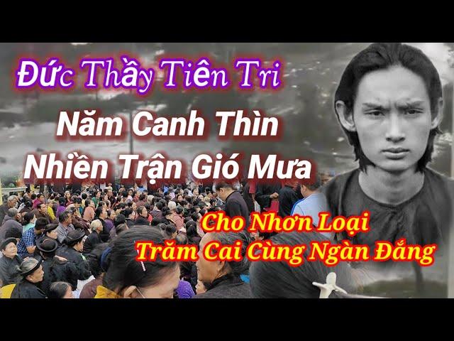  Lời Đức Thầy Tiên Tri, Năm Canh Thìn Nhiều Trận Gió Mưa ,Cho Nhơn Loại Trăm Cai Ngàn Đắng,