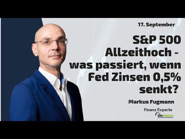 S&P 500 Allzeithoch - was passiert, wenn Fed Zinsen 0,5% senkt? Marktgeflüster Teil 2