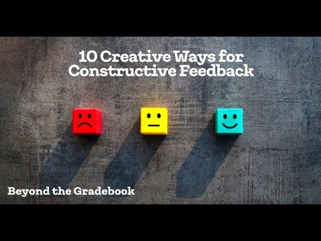 Beyond the Gradebook: 10 Creative Ways for Constructive Feedback