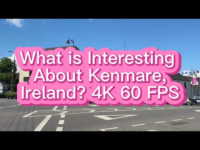 What is Interesting About Kenmare, Ireland   4K 60 FPS