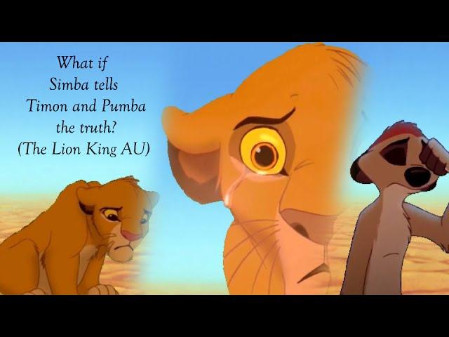 What if Simba tells Timon and Pumba the truth? (The Lion King AU)