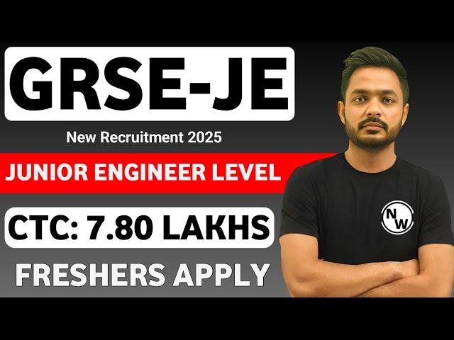 GRSE JE Level Recruitment 2025 | Freshers | CTC: 7.8 Lakhs | Government Jobs 2025 | Govt Jobs 2025