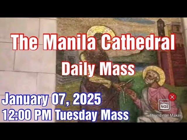 MANILA CATHEDRAL CHURCH LIVE TV MASS TODAY 12:00 PM JANUARY 07, 2025 TUESDAY