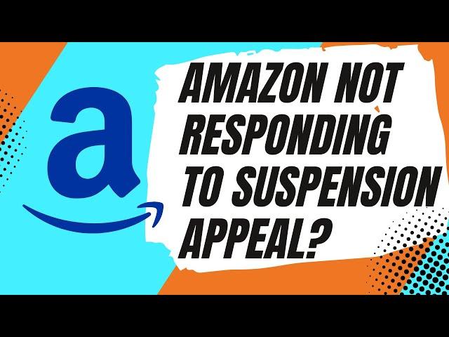 When Amazon Doesn't Respond to a Suspension Appeal | What to Do to Get Your Account Reviewed