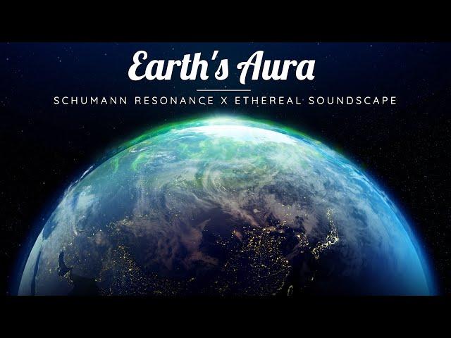 EARTH's AURA | Schumann Resonance + Ethereal Soundscapes to Calm your Mind | Meditative Mind