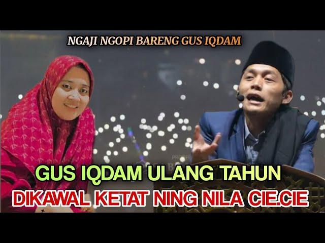 Gus iqdam terbaru - ULANG TAHUN dikawal Ketat Ning Nila (Ibu Negara)