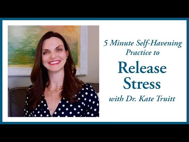 5 Minute Self-Havening Practice to Release Stress with Dr. Kate Truitt