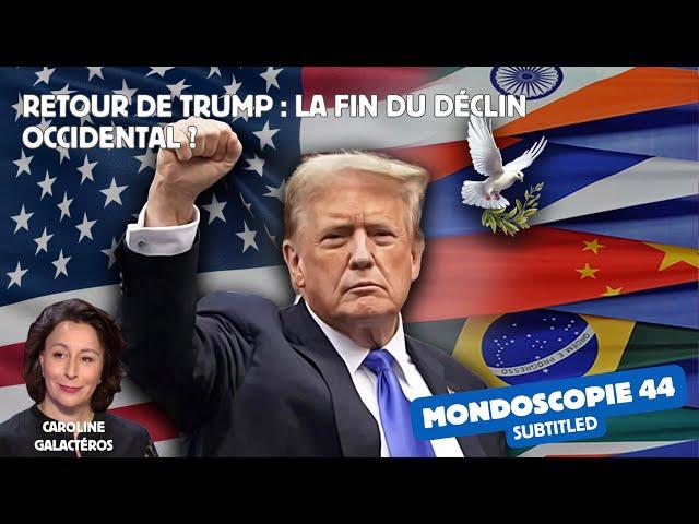 Retour de Trump : la fin du déclin occidental ? (Mondoscopie 44)